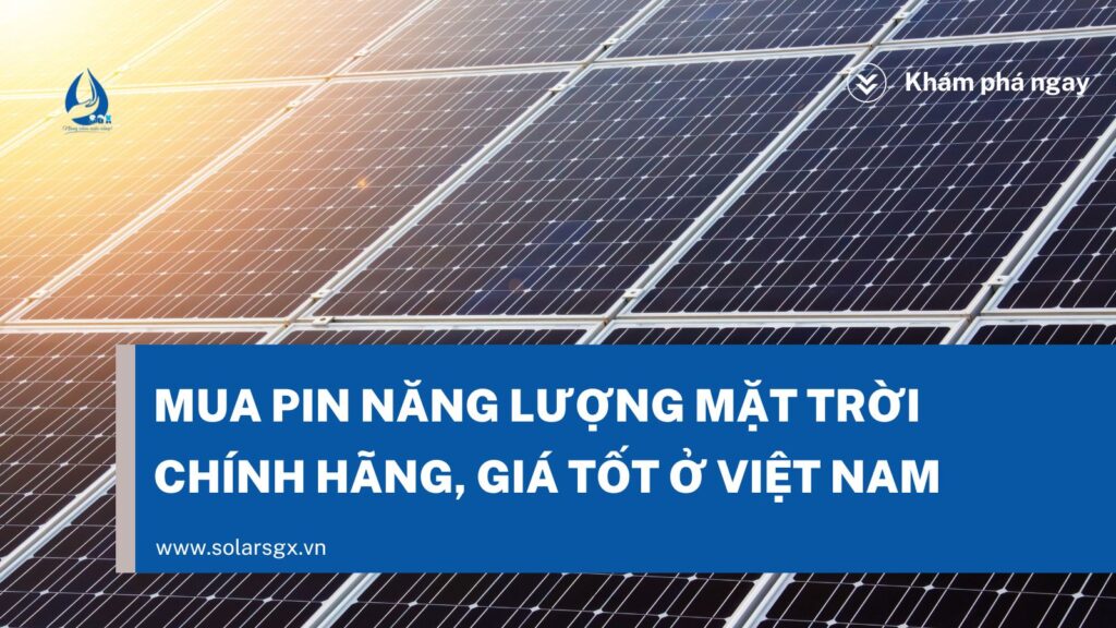 Mua pin năng lượng mặt trời chính hãng, giá tốt tại Việt Nam