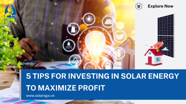 5 Tips for Investing in Solar Energy to Maximize Profit