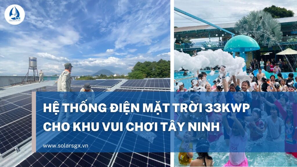 Hệ thống điện mặt trời 33kWp cho khu vui chơi tại Tây Ninh